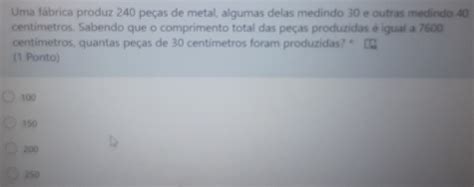 Uma fábrica produz 240 peças de metal, algumas ternos medindo